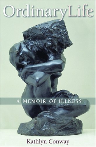Ordinary Life: A Memoir of Illness (Conversations in Medicine and Society)
