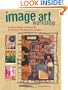Image Art Workshop: Creative Ways to Embellish & Enhance Photographic Images