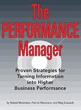 The Performance Manager: Proven Strategies for Turning Information into Higher Business Performance