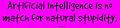Artificial Intelligence is no match for natural stupidity. Bumper Sticker