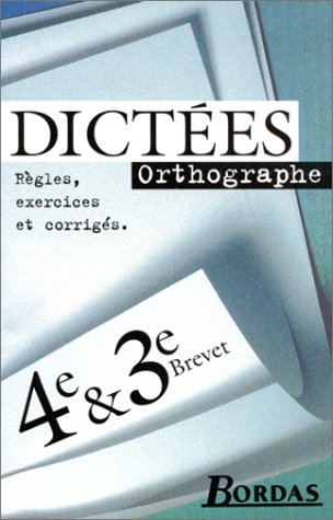 Dictées, 4ème et 3ème, brevet (Règles, exercices et corrigés)