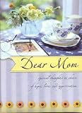 Dear Mom: Special Thoughts to Share of Hope, Love & Appreciation