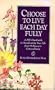 Choose to Live Each Day Fully: A 365-Day Guide to Transforming Your Life from Ordinary to Extraordinary