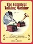 The Compleat Talking Machine: A Collector's Guide to Antique Phonographs