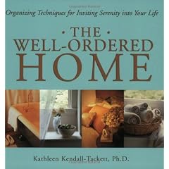 The Well-Ordered Home: Organizing Techniques for Inviting Serenity into Your Life