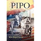 Pipo: A Son's Recollection of Those Unique, Eternal, Magical Moments With His Father (Volume 1)