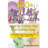 100 Wildly Imaginative Coffee Tables You can Create Yourself ~ Pamela Cole Harris