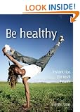 Be healthy: Instant tips for total health (52 Brilliant Little Ideas)