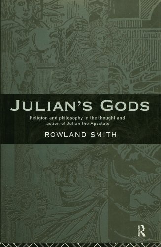 Julian's Gods: Religion and Philosophy in the Thought and Action of Julian the Apostate