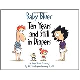 Baby Blues: Ten Years and Still in Diapers: A Baby Blues Treasury ~ Rick Kirkman