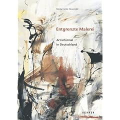 Entgrenzte Malerei: Art Informel in Deutschland