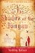 In the Shadow of the Banyan: A Novel Image of In the Shadow of the Banyan: A Novel