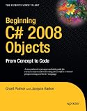 Beginning C# 2008 Objects: From Concept to Code (Expert's Voice in .Net)