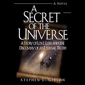A Secret of the Universe: A Story of Love, Loss, and the Discovery of an Eternal Truth | [Stephen L. Gibson]