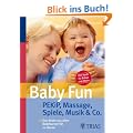 Baby Fun: Pekip, Massage, Spiele, Musik & Co: Das Beste aus allen Babykursen f�r zu Hause