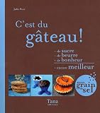 C'est du g�teau ! : - de sucre - de beurre + de bonheur = encore meilleur