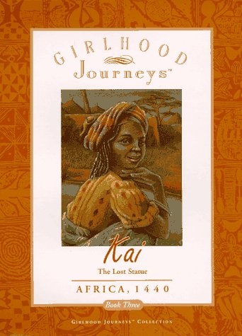 Kai: The Lost Statue Africa, 1440 (Girlhood Journeys Book , No 3)