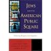 Jews and the American Public Square: Debating Religion and Republic