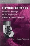 Picture Control: The Electron Microscope and the Transformation of Biology in America, 1940-1960 (Writing Science)