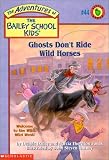 Ghosts Dont Ride Wild Horses (Adventures of the Bailey School Kids, Book 44)