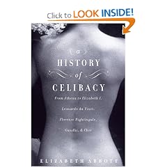 A History of Celibacy: From Athena to Elizabeth I, Leonardo da Vinci, Florence Nightingale, Gandhi, and Cher