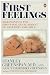 First Feelings: Milestones in the Emotional Development of Your Baby and Child