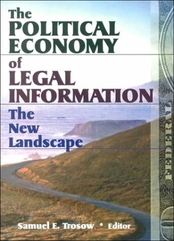 The Political Economy of Legal Information: The New Landscape (Legal Reference Services)