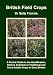 British Field Crops: A Pocket Guide to the Identification, History and Uses of Traditional and Novel Arable Crops in Great Britain