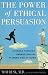 The Power of Ethical Persuasion: Winning Through Understanding at Work and at Home