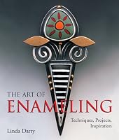 The Art of Enameling: Techniques, Projects, Inspiration