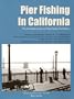 Pier Fishing in California: The Complete Coast and Bay Guide, 2nd Edition