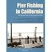 Pier Fishing in California: The Complete Coast and Bay Guide, 2nd Edition