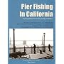 Pier Fishing in California: The Complete Coast and Bay Guide, 2nd Edition