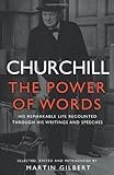 Churchill : the power of words : his remarkable life recounted through his writings and speeches : 200 readings