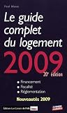 Le guide complet du logement 2009 : Financement-Fiscalité-Réglementation