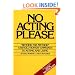 No Acting Please