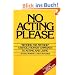 No Acting Please