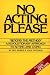 No Acting Please