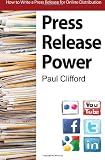 Press Release Power: How To Write A Press Release For Online Distribution