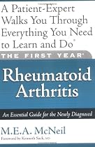 The First Year: Rheumatoid Arthritis: An Essential Guide for the Newly Diagnosed (First Year, The)