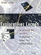 Exploratives Lernen. Der pers�nliche Weg zum Erfolg. Ein Arbeitsbuch f�r Studium, Beruf und Weiterbildung