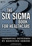 The Six Sigma Book for Healthcare: Improving Outcomes by Reducing Errors