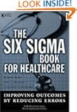 The Six Sigma Book for Healthcare: Improving Outcomes by Reducing Errors