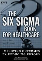 The Six Sigma Book for Healthcare: Improving Outcomes by Reducing Errors