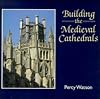 Building the Medieval Cathedrals (Cambridge Introduction to World History)