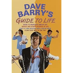 Dave Barry's Guide to Life (Contains: "Dave Barry's Guide to Marriage and/or Sex" / "Babies and Other Hazards of Sex" / "Stay Fit and Healthy Until You're Dead" / "Claw Your Way to the Top")