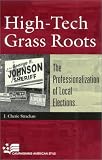 High-Tech Grass Roots: The Professionalization of Local Elections (Campaigning American Style)