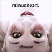 Anklicken zum Vergrößeren: Minusheart - Disease (Audio CD)