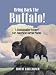 Bring Back the Buffalo!: A Sustainable Future For America's Great Plains