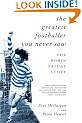 The Greatest Footballer You Never Saw: The Robin Friday Story (Mainstream Sport)